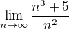 $\lim_{n\to\infty } \frac{n^{3}+5}{n^{2}}$