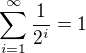 $\sum_{i=1}^\infty\frac1{2^i}=1$