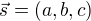 $\vec {s} = (a,b,c)$
