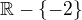 $\mathbb{R} - \{-2\}$