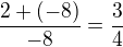 $\frac{2+(-8)}{-8}=\frac34$