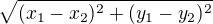 $\sqrt{(x_1-x_2)^2+(y_1-y_2)^2}$