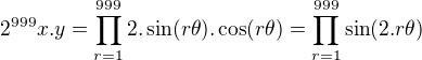 $2^{999}x.y = \prod_{r=1}^{999}2.\sin (r\theta).\cos (r\theta)=\prod_{r=1}^{999}\sin (2.r\theta)$
