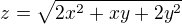 $z=\sqrt{2x^2+xy+2y^2}$