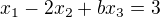 $x_{1}-2x_{2}+bx_{3} =3$