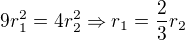 $9r_1^2=4r_2^2\Rightarrow r_1=\frac 23r_2$