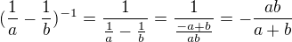 $(\frac{1}{a}-\frac{1}{b})^{-1} = \frac{1}{\frac{1}{a}-\frac{1}{b}}=\frac{1}{\frac{-a+b}{ab}}=-\frac{ab}{a+b}$