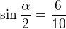 $\sin\frac\alpha2=\frac6{10}$
