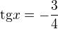 $\text{tg} x = -\frac 34$