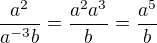 $\frac{a^{2}}{a^{-3}b} = \frac{a^{2}a^{3}}{b} = \frac{a^{5}}{b}$