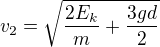 $v_2=\sqrt{\frac{2E_k}{m}+\frac{3gd}{2}}$