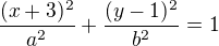 $\frac{(x+3)^2}{a^2}+\frac{(y-1)^2}{b^2}=1$