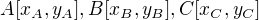 $A[ x_{A} , y_{A}],B[ x_{B} , y_{B}],C[ x_{C} , y_{C}]$