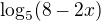 $\log_{5}(8-2x)$