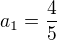 $a_1=\frac{4}{5}$