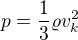 $p=\frac{1}{3}\varrho v_k^2$