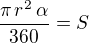 $\frac{\pi\,r^2\,\alpha}{360}=S$