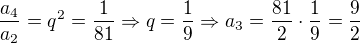$\frac{a_4}{a_2}=q^2=\frac{1}{81}\Rightarrow q = \frac{1}{9}\Rightarrow a_3=\frac{81}{2}\cdot \frac{1}{9}=\frac{9}{2}$