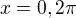 $x=0,2\pi$