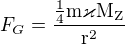 $F_{G}=\frac{\mathrm{\frac{\mathrm{1} }{\mathrm{4} }m\varkappa M_{Z} } }{\mathrm{r^{2}} }$