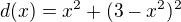 $d(x)=x^2+(3-x^2)^2$