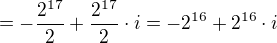 $=-\frac{2^{17}}{2}+\frac{2^{17}}{2}\cdot i=-2^{16}+2^{16}\cdot i$