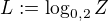 $ L :=\log_{0,2} Z$
