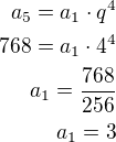 $a_5=a_1\cdot q^4\\768=a_1\cdot 4^4\\a_1=\frac{768}{256}\\a_1=3$