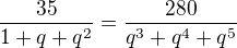 kopírovat do textarea $\frac{35}{1 + q + q^2} = \frac{280}{q^3 + q^4 + q^5}$