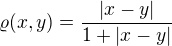 $\varrho (x,y)=\frac{{|x-y|}}{1+|x-y|}$
