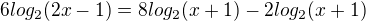 $6log_{2}(2x-1)=8log_{2}(x+1)-2log_{2}(x+1)$