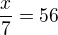 $\frac{x}{7}=56$