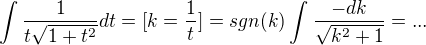 $\int_{}^{}\frac{1}{t\sqrt{1+t^{2}}}dt=[k=\frac{1}{t}]=sgn(k)\int_{}^{}\frac{-dk}{\sqrt{k^2+1}}=...$