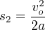 $s_2 = \frac {v_o^2}{2a}$