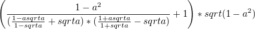 $\Biggl({\frac{{1-a^2}}{(\frac {1-a sqrt a}{1- sqrt a}+sqrt a)*(\frac{1+a sqrt a}{1+ sqrt a}-sqrt a)}+1}\Biggr)*sqrt (1-a^2)$