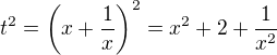 $t^2=\(x+\frac 1x\)^2 = x^2 + 2 + \frac {1}{x^2}$