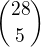 ${28\choose 5}$
