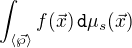 $\int_{\langle \vec{\wp} \rangle} f(\vec{x}) \,\texttt{d} \mu_s(\vec{x}) $