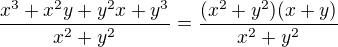 $\frac{x^3+x^2y+y^2x+y^3}{x^2+y^2}=\frac{(x^2+y^2)(x+y)}{x^2+y^2}$