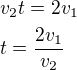 $v_2t=2v_1\nlt=\frac{2v_1}{v_2}$