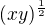 $(xy)^{\frac{1}{2}}$