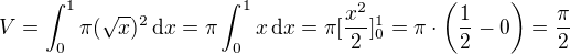 $V=\int_0^1\pi(\sqrt{x})^2\,\textrm{d}x=\pi\int_0^1x\,\textrm{d}x=\pi[\frac{x^2}2]_0^1=\pi\cdot\(\frac12-0\)=\frac{\pi}2$