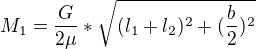 $M_{1}=\frac{G}{2\mu }*\sqrt{(l_{1}+l_{2})^{2}+(\frac{b}{2})^{2}}$