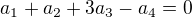 $a_1 + a_2 + 3a_3 -a_4 =0$