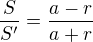 $\frac{S}{S'}=\frac{a-r}{a+r}$