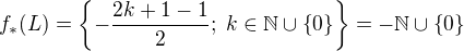 $f_*(L)=\{-\frac{2k+1-1}{2};\; k \in \mathbb{N} \cup \{0\}\}= -\mathbb{N} \cup \{0\}$