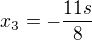 $x_3=-\frac {11s}{8}$