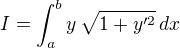 $I =\int_{a}^{b}y\,\sqrt{1+y'^2}\,dx$