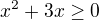 $x^2+3x\geq0$