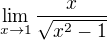 $\lim_{x\to 1}\frac{x}{\sqrt{x^{2}-1}}$